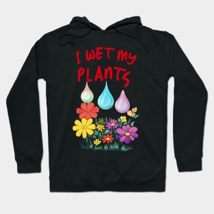 I Wet My Plants Hoodie